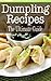 Dumpling Recipes: The Ultim...