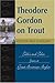 Theodore Gordon on Trout: T...
