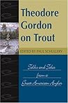 Theodore Gordon on Trout: Talks and Tales from a Great American Angler (Fly Fishing Classics)