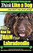 Labradoodle Training AAA AKC | Think Like a Dog, But Don’t Ea... by Paul Allen Pearce
