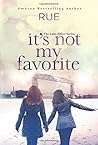 It's Not My Favorite by Rue