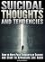 Suicidal Thoughts and Tendencies: How to Move Past Thoughts of Suicide and Start to Appreciate Life Again