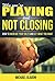 Sales: WHY YOU'RE PLAYING AND NOT CLOSING - How To Increase Your Sales And Get What You Want (Closing The Deal, Sales, Sales for Beginners, The Sales Process, Increasing your sales)