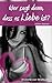 Wer sagt denn, dass es Liebe ist? (German Edition)