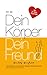 Dein Körper - Dein Freund: Welche Nahrung er zum Gesundsein, Schlanksein, Glücklichsein braucht. Basierend auf wissenschaftlichen Erkenntnissen. (Vegan Abnehmen) (Vegane Ernährung 1) (German Edition)