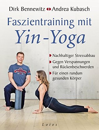 Faszientraining mit Yin-Yoga: Nachhaltiger Stressabbau. Gegen Verspannungen und Rückenbeschwerden. Für einen rundum gesunden Körper. Mit einem Vorwort von Paul Grilley (German Edition)