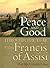 Peace and Good: Through the Year with Francis of Assisi