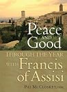 Peace and Good: Through the Year with Francis of Assisi Peace and Good: Through the Year with Francis of Assisi