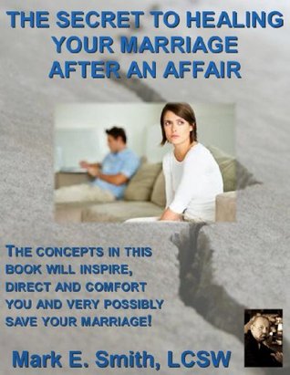 The Secret To Healing Your Marriage After An Affair (Kindle Edition)
