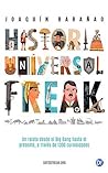 Historia Universal Freak: Un relato desde el Big Bang hasta el presente, a través de 1300 curiosidades