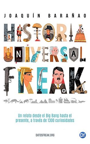 Historia Universal Freak: Un relato desde el Big Bang hasta el presente, a través de 1300 curiosidades (Kindle Edition)