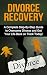 Divorce Recovery: A Complet...