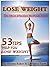 Lose Weight: 53 Tips To Help You Lose Weight: The Most Effective Methods Ever! (The Most Effective Way to Lose Weight)
