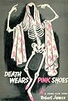 Death Wears Pink Shoes by Robert       James
