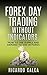 Forex Day Trading Without Indicators: How to use supply and demand to win in Forex (Forex and Futures Newbie Day Trader Series Book 2)