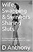 Wife Swapping & Swingers Sharing Sluts by D. Anthony