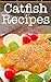 Catfish Recipes: The Ultimate Guide