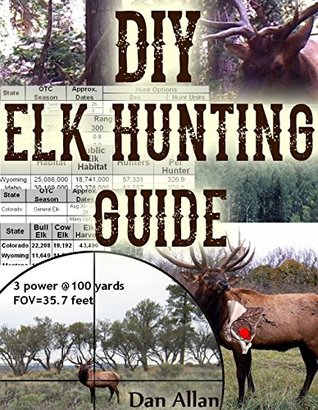 DIY Elk Hunting Guide: Planning a Hunt, State Selection, Hunting Strategies, Training, Logistics, Budget, Backcountry Safety & More (Kindle Edition)