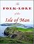 The Folk-Lore of the Isle of Man (1891): Being an Account of its Myths, Legends, Superstitions, Customs & Proverbs
