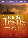 Cerca de Jesús: Acércate a la cruz y serás cambiado para siempre (Spanish Edition) Cerca de Jesús: Acércate a la cruz y serás cambiado para siempre (Spanish Edition)