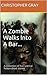 A Zombie Walks Into A Bar... by Christopher Gray