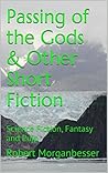 Passing of the Gods: Science Fiction & Fantasy Short Stories: Science Fiction, Fantasy and Pulp