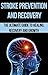 Stroke Prevention and Recovery: The Ultimate Guide to Healing, Recovery and Growth