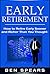 Early Retirement: How To Retire Early Sooner And Richer Than You Thought (Early Retirement, Early Decision, Retirement, Retirement Planning, Retirement Books, Retirement Planning Roadmap)