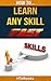 How To Learn Any Skill Fast: Quick Start Guide ("How To" Books)