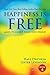 Happiness Is Free And It Is Easier Than You Think Book 4 of 5 (The Happiness Is Free - Keys to the Ultimate Freedom Series)