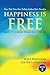 Happiness Is Free and It Is Easier Than You Think Book 3 of 5 (The Happiness Is Free - Keys to the Ultimate Freedom Series)