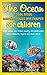 The Ocean: A book about amazing facts and figures for children: Learn about the Ocean history, life underwater, weird creatures, myths and much more!