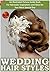 Wedding Hairstyles - An Illustrated Picture Guide Book For Wedding Hairstyle Inspirations: Inspirations and Ideas for Your Most Special Day (wedding hairstyles, ... wedding hair) (Weddings by Sam Siv 6)