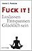 Fuck It!: Loslassen - Entspannen - Glücklich sein