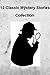 12 Classic Mystery Stories Collection, Vol 1, by Arthur Conan Doyle, Edgar Allan Poe, Agatha Christie, Mark Twain and More