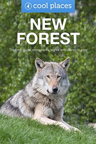 The New Forest: The best pubs, restaurants, sights and places to stay (Cool Places UK Travel Guides Book 14)