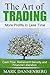 The Art of Trading: More Profits in Less Time, Cash Flow, Retirement Security and Financial Liberation