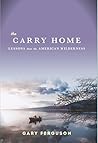 Book cover for The Carry Home: Lessons From the American Wilderness