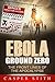 Ebola Ground Zero: The Fron...