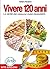 Vivere 120 anni: Le verità che nessuno vuole raccontarti