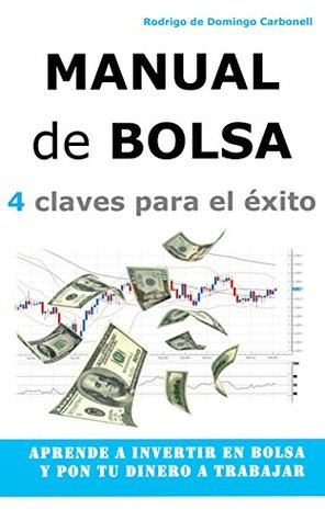 Manual de Bolsa - 4 claves para el éxito: Aprende a invertir en Bolsa y pon tu dinero a trabajar (Kindle Edition)