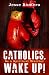 Catholics, Wake Up! by Jesse Romero
