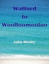 Watford to Woolloomooloo Watford to Woolloomooloo