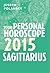 Sagittarius 2015: Your Personal Horoscope: A Complete Astrology Guide to Your Zodiac Future