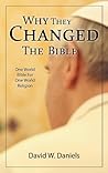 Why They Changed The Bible: One World Bible For One World Religion Why They Changed The Bible: One World Bible For One World Religion