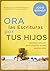 Ora las Escrituras por tus hijos: Descubre cómo orar por el propósito de Dios para sus vidas (Spanish Edition)
