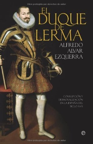 El Duque de Lerma. Corrupción y desmoralización en la España del siglo XVII (Kindle Edition)