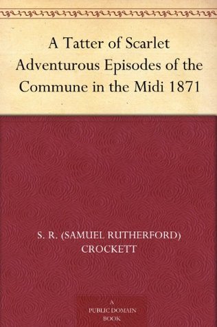 A Tatter of Scarlet: Adventurous Episodes of the Commune in the Midi, 1871 (Kindle Edition)