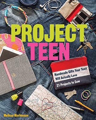 Project Teen: Handmade Gifts Your Teen Will Love; 21 Projects to Sew (Kindle Edition)