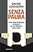 Senza Paura: Per non perdere il bello di un mondo migliore (Italian Edition)